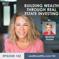 152 - Building Wealth Through Real Estate Investing With Nichole Stohler