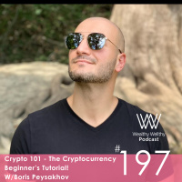 197 - Crypto 101 - The Cryptocurrency Beginner’s Tutorial! W/ Boris Peysakhov