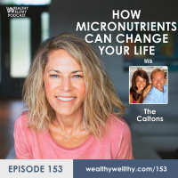 153 - How Micronutrients Can Change Your Life With Mira and Jayson Calton