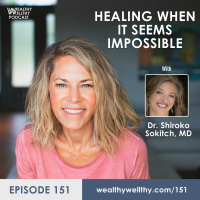 151 - Healing When It Seems Impossible with Dr. Shiroko Sokitch, MD
