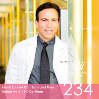 #234 Learn So You Can Earn and Then Return w/ Dr. Bill Dorfman