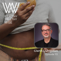 113 - What’s Eating You with Glenn Livingston