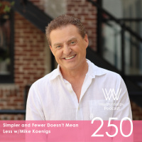 #250 Simpler and Fewer Doesnt Mean Less w/Mike Koenigs
