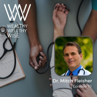 111 - Health is the True Wealth with Dr. Mitch Fleisher