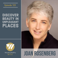 125 - Discover Beauty In Unpleasant Places With Dr. Joan Rosenberg