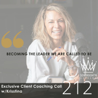 Exclusive Client Coaching Call w/Krisstina #212: Becoming The Leader We Are Called to Be