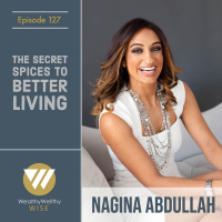 127 - The Secret Spices To Better Living With Nagina Abdullah