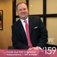 159 - Create Your Path To Financial Independence With Eric Brotman