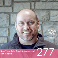#277 New Year, Bold Goals: A Journey w/ Ron Macklin