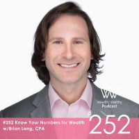 #252 Know Your Numbers for Wealth w/Brian Lang, CPA