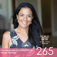 #265 You Absolutely Can Have It All! W/Amber Trueblood
