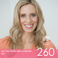 #260 Get Your Health Right w/Wendie Pett