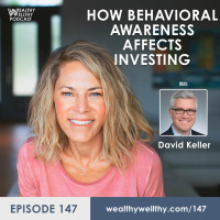 147 - How Behavioral Awareness Affects Investing With David Keller