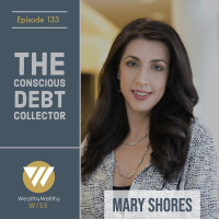 133 - The Conscious Debt Collector With Mary Shores