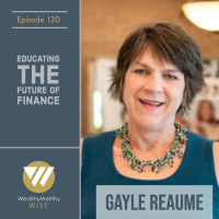 130 - Educating The Future Of Finance With Gayle Reaume