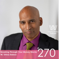 #270 Breaking Through Your Money Blocks W/ Shiraz Baboo