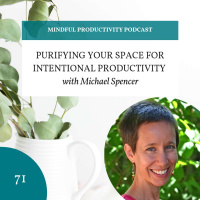 071 | Purifying Your Space for Intentional Productivity with Michael Spencer