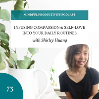 073 | Infusing Compassion  Self-Love Into Your Daily Routines with Shirley Huang