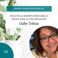 076 | Practical Mindfulness Skills with Clinical Psychologist Dr. Gaby Toloza