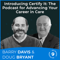 Introducing Certify It: The Podcast for Advancing Your Career in Care