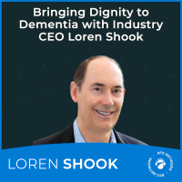 Bringing Dignity to Dementia with Industry CEO Loren Shook