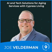 AI and Tech Solutions for Aging Services with Joe Velderman of Cypress Living