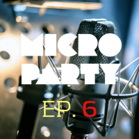 Episode 6 - Micro Party - 02/02/2018