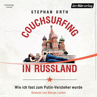 Couchsurfing in Russland: Wie ich fast zum Putin-Versteher wurde Hörbuch von Stephan Orth