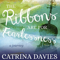 The Ribbons Are for Fearlessness Audiobook by Catrina Davies