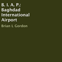 B. I. A. P.: Baghdad International Airport Audiobook by Brian L. Gordon