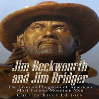 Jim Beckwourth and Jim Bridger: The Lives and Legacies of Americas Most Famous Mountain Men Audiobook by Charles River Editors