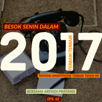 Terbaik-terbaik 2017: smartphone terbaik // Besok Senin Eps. 62 // 24 Desember 2017