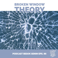 Broken Window Theory // Besok Senin Eps 86 // 8 Juli 2018