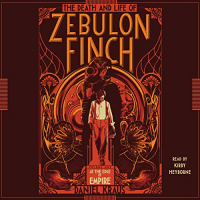 The Death and Life of Zebulon Finch, Volume 1 Audiobook by Daniel Kraus