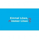 Einmal Löwe, Nimmer Löwe?