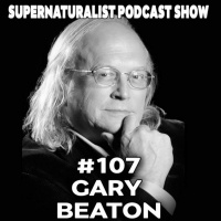 Supernaturalist Podcast Show #107 - Chalie Shamp and Gary Beaton
