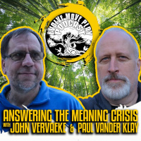 Answering The Meaning Crisis with Paul Vander Klay and John Vervaeke | EMP Podcast 76