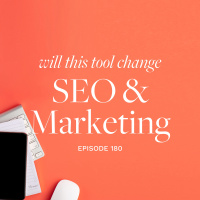 Episode 180 - Will this tool change SEO + marketing forever?