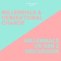 Millennials  Generational Change (Ep. 3)- Millennials vs. Gen Z Discussion