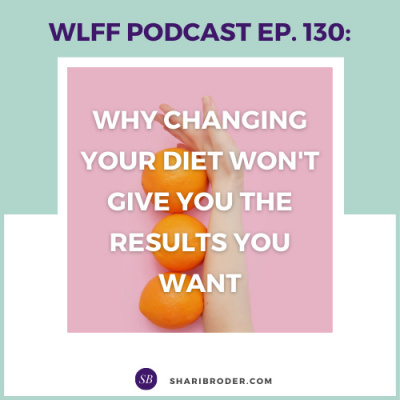 Weight Loss For Foodies Podcast | Ditch The Diet And Lose Weight With Shari Broder