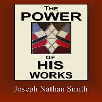 The Power of His Works Audiobook by Joseph Nathan Smith