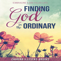 Finding God in the Ordinary: Embracing a God-Filled Life Audiobook by Charina Illescas-Brooks