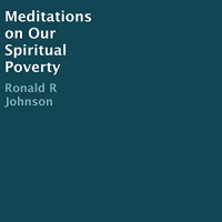 Meditations on Our Spiritual Poverty Audiobook by Ronald R Johnson