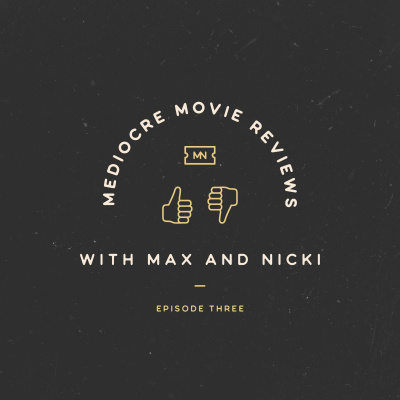 Mediocre Movie Reviews With Max And Nicki