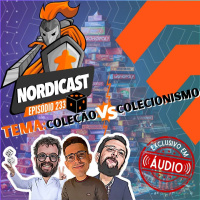 Nordicast 233 - Coleção VS Colecionismo (Exclusivo em Áudio)