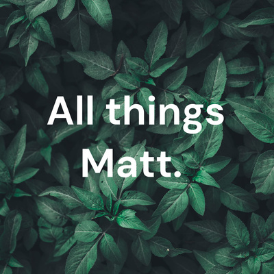 All Things Matt.
