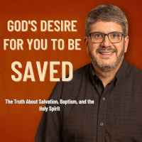 Gods Desire For You To Be Saved: The Truth About Salvation, Baptism, and the Holy Spirit