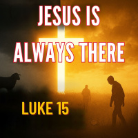 Jesus Is Always There | Luke 15