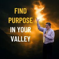 Find Purpose In Your Valley
