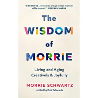 The Wisdom of Morrie! Living and Aging Creatively and Joyfully!